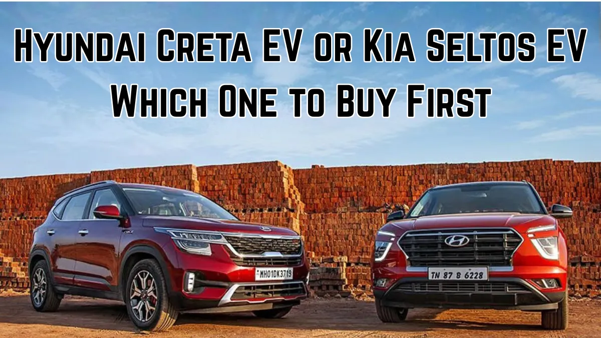 Hyundai Creta EV vs Kia Seltos EV : Early Buyers Complete Guide
